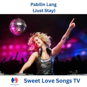 Pabilin Lang (Just Stay)