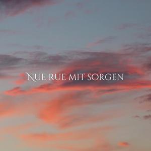 Nu rue mit sorgen