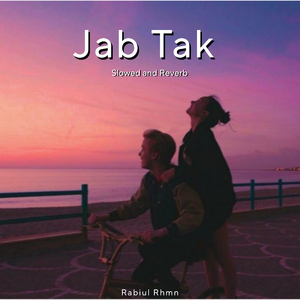 Jab Tak (Slowed and Reverb)