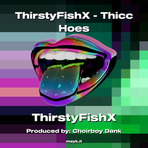 ThirstyFishX - Thicc Hoes