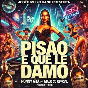 Pisao E Que Le Damo (feat. Malo 30 & JOSEO MUSIC GANG)