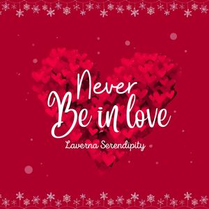Never Be in Love