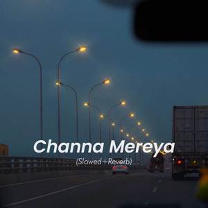 Channa Mereya (Slowed and Reverb)