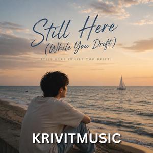 Still Here (While You Drift)