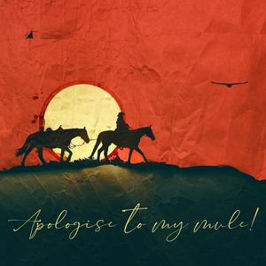 Apologise To My Mule