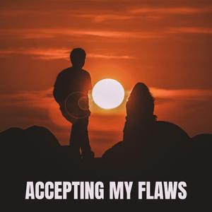 Accepting My Flaws