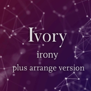 Ivory (Irony Plus Arrange Version)