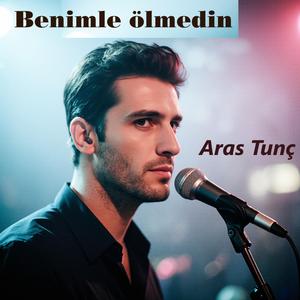Benimle ölmedin (feat. Aras Tunç)