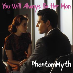 You Will Always Be Her Man