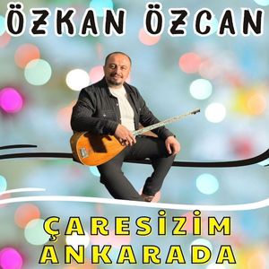 Çaresizim Ankarada