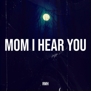 Mom I Hear You