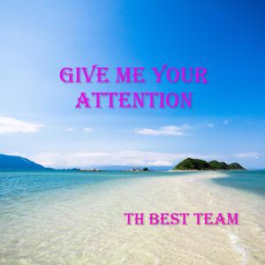 Give Me Your Attention