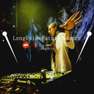 LengHsin-LengHsin-Future bounce（Leng Hsin remix）