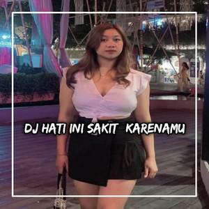 DJ HATI INI SAKI KASIKI SAKIT KARENAMU JIWA INI PILU MELIHAT TINGKAH LAKUMU - CINTAKU KAU ANGGAP DEBU FUNKOT