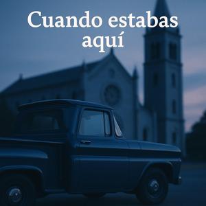 Cuando estabas aqui