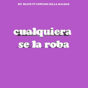CUALQUIERA SE LA ROBA (feat. Cowlinrd & La Maldad)