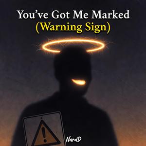 You've Got Me Marked (Warning Sign)