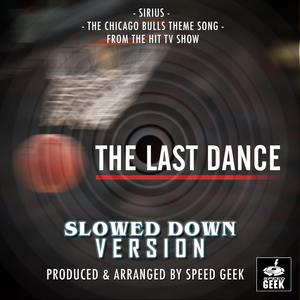 Sirius The Chicago Bulls Theme Song (From "The Last Dance") (Slowed Down)