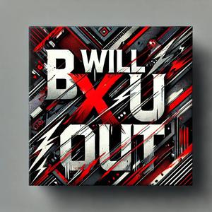 B Will X U OUT