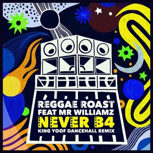 Never B4 (feat. Mr. Williamz) ( King Yoof Dancehall Remix)