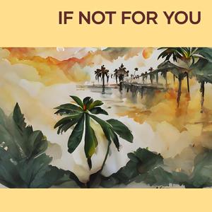 If Not for You