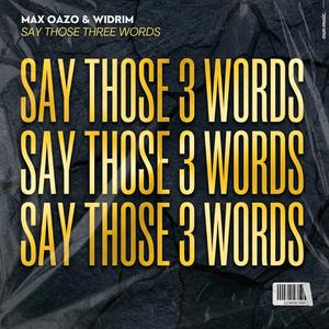 Say Those Three Words (feat. WIDRIM)