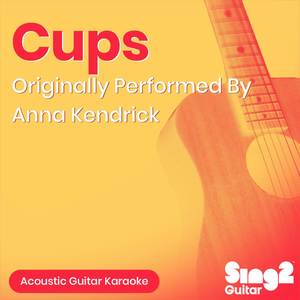 Cups (Pitch Perfect's "When I'm Gone") [Originally Performed by Anna Kendrick] (Acoustic Guitar Karaoke)