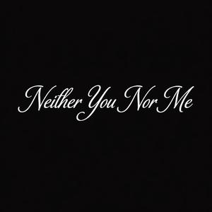 Neither You Nor Me (Two)