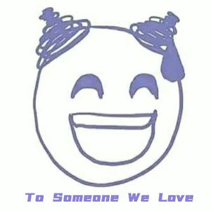 To Some One We Love