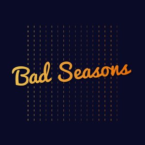 Bad Seasons