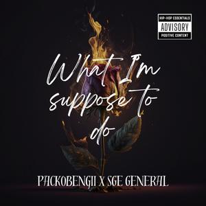 What I’m Suppose To Do