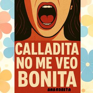 CALLADITA NO ME VEO BONITA