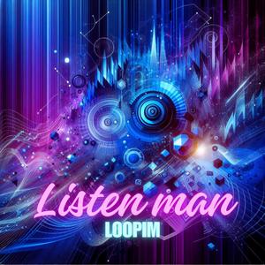 Listen man