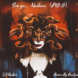 See ya，Medusa PT.2（remix）