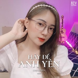 Hãy Để Anh Yên (Remix)