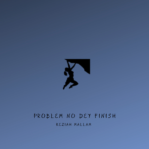 Problem No Dey Finish