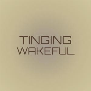 Tinging Wakeful