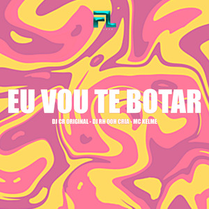 Eu Vou Te Botar