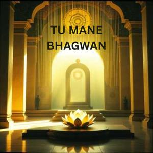 Tu Mane Bhagwan