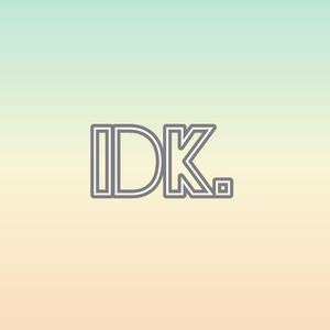 idk.