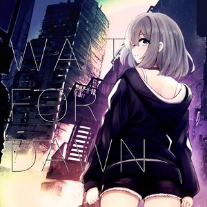WAIT FOR DAWN (feat. 棗いつき)