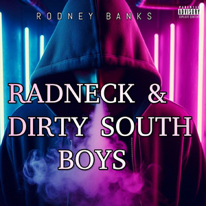 RADNECK & DIRTY SOUTH BOYS