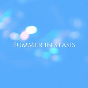 Summer in Stasis