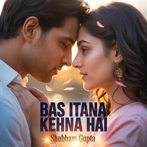 Bas Itana Kehna Hai