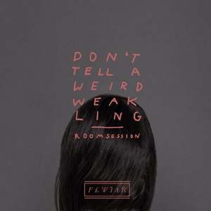 Don't Tell a Weird Weakling (Roomsession)