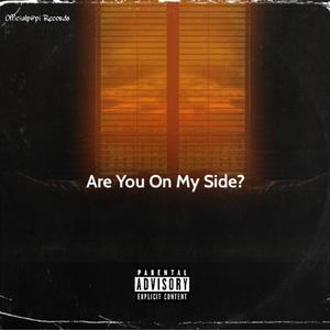 Are you on my side?