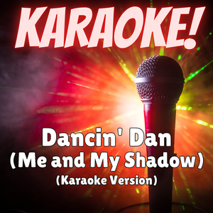 Dancin' Dan (Me and My Shadow) [Karaoke Version Originally Performed in Big Deal]