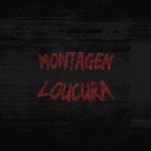 MONTAGEM LOUCURA