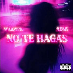 NO TE HAGAS (feat. ADMI)