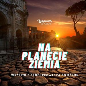 Wszystkie drogi prowadzą do Rzymu - Na planecie Ziemia